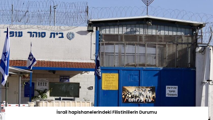 İsrail hapishanelerindeki Filistinlilerin Durumu