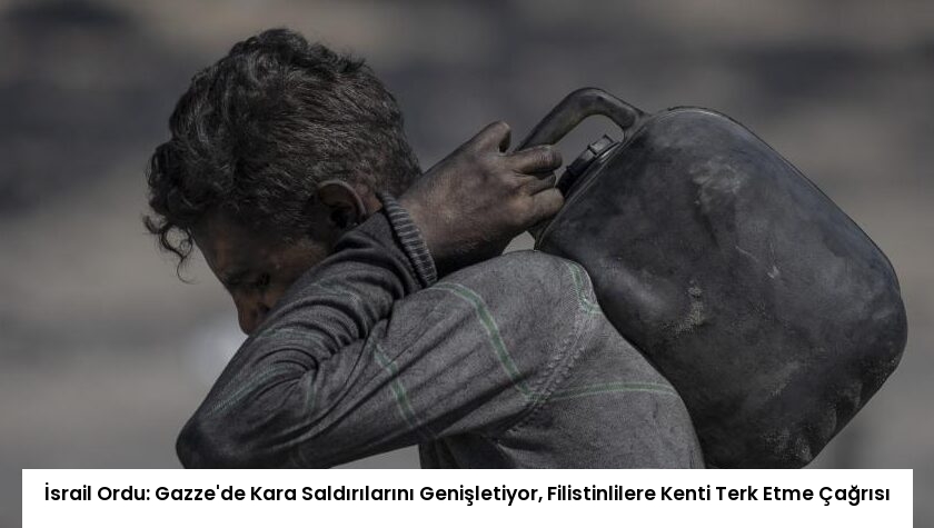 İsrail Ordu: Gazze’de Kara Saldırılarını Genişletiyor, Filistinlilere Kenti Terk Etme Çağrısı