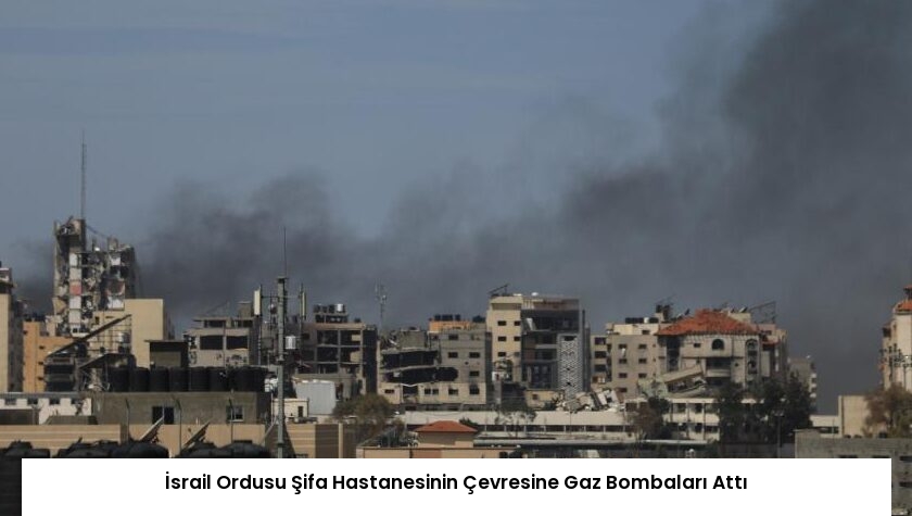 İsrail Ordusu Şifa Hastanesinin Çevresine Gaz Bombaları Attı