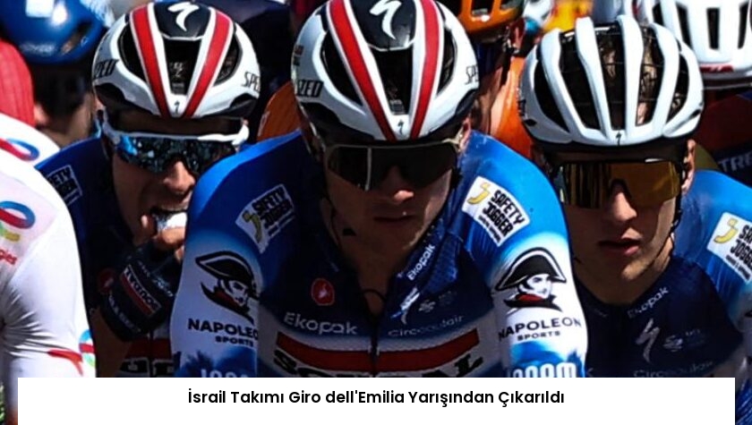 İsrail Takımı Giro dell’Emilia Yarışından Çıkarıldı