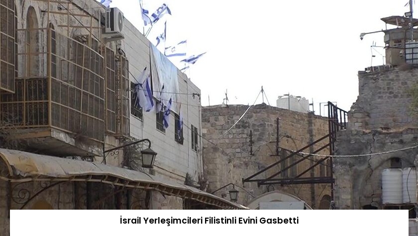 İsrail Yerleşimcileri Filistinli Evini Gasbetti