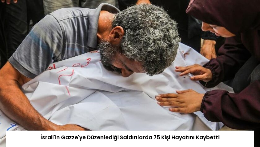 İsrail’in Gazze’ye Düzenlediği Saldırılarda 75 Kişi Hayatını Kaybetti