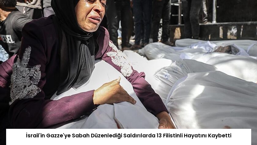 İsrail’in Gazze’ye Sabah Düzenlediği Saldırılarda 13 Filistinli Hayatını Kaybetti