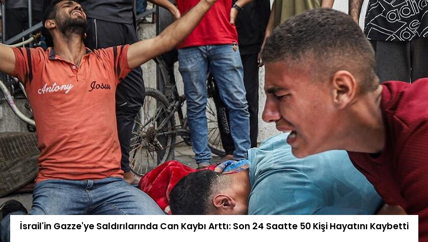 İsrail’in Gazze’ye Saldırılarında Can Kaybı Arttı: Son 24 Saatte 50 Kişi Hayatını Kaybetti