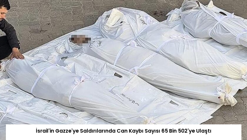 İsrail’in Gazze’ye Saldırılarında Can Kaybı Sayısı 65 Bin 502’ye Ulaştı