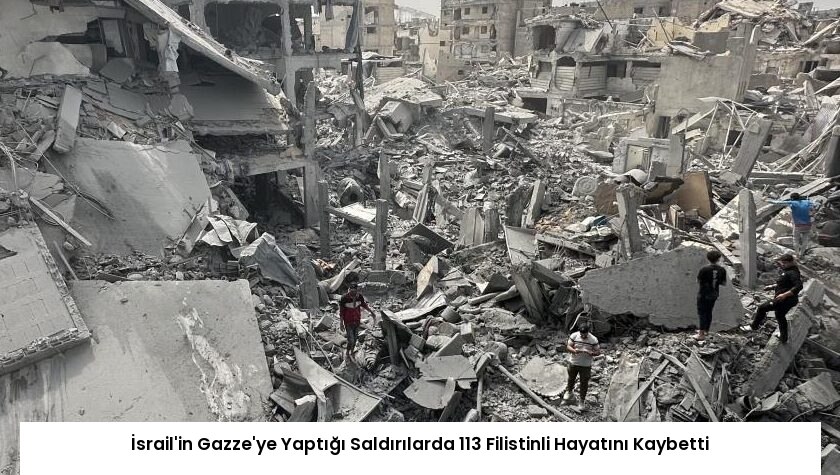 İsrail’in Gazze’ye Yaptığı Saldırılarda 113 Filistinli Hayatını Kaybetti