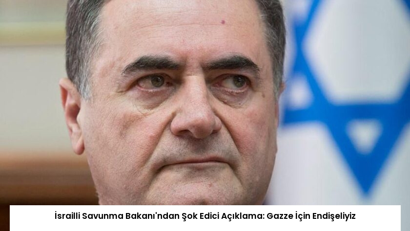 İsrailli Savunma Bakanı’ndan Şok Edici Açıklama: Gazze İçin Endişeliyiz