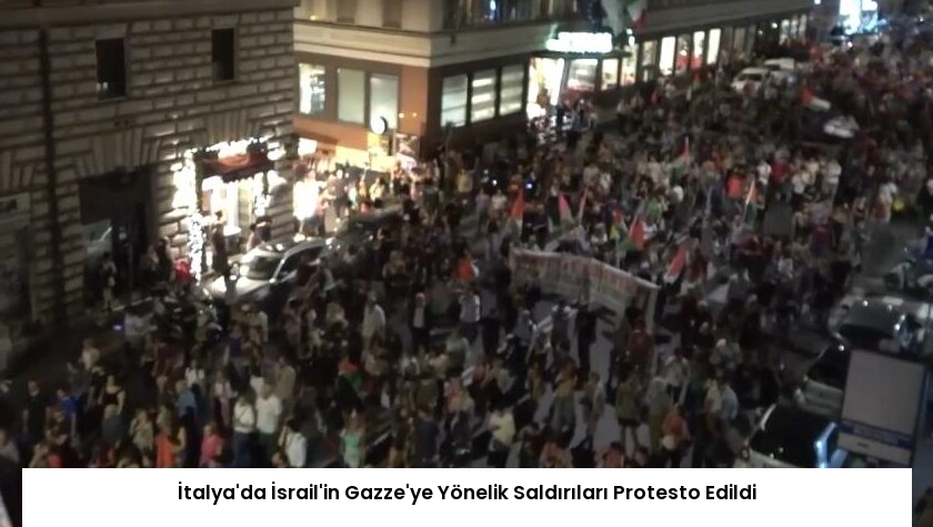 İtalya’da İsrail’in Gazze’ye Yönelik Saldırıları Protesto Edildi