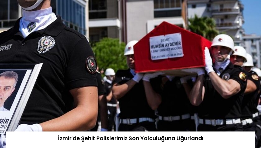 İzmir’de Şehit Polislerimiz Son Yolculuğuna Uğurlandı