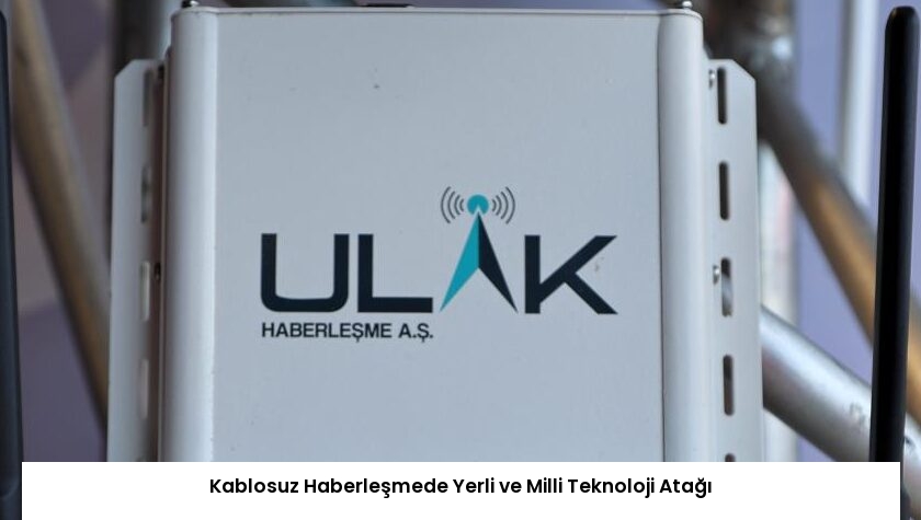 Kablosuz Haberleşmede Yerli ve Milli Teknoloji Atağı