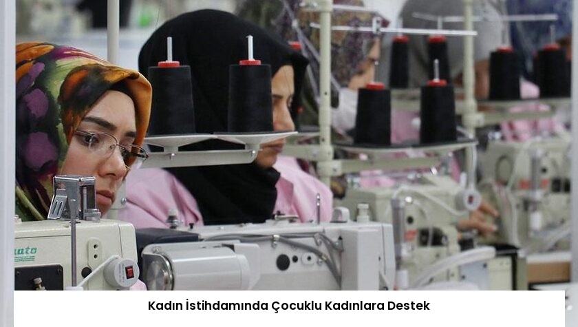 Kadın İstihdamında Çocuklu Kadınlara Destek