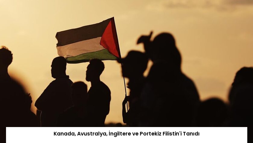 Kanada, Avustralya, İngiltere ve Portekiz Filistin’i Tanıdı