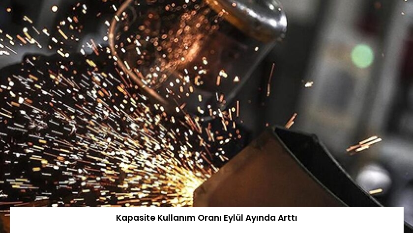 Kapasite Kullanım Oranı Eylül Ayında Arttı
