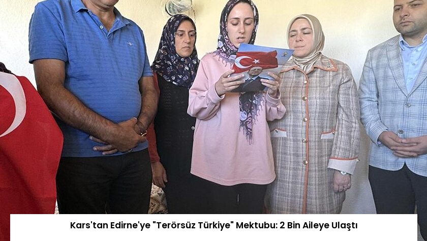 Kars’tan Edirne’ye “Terörsüz Türkiye” Mektubu: 2 Bin Aileye Ulaştı