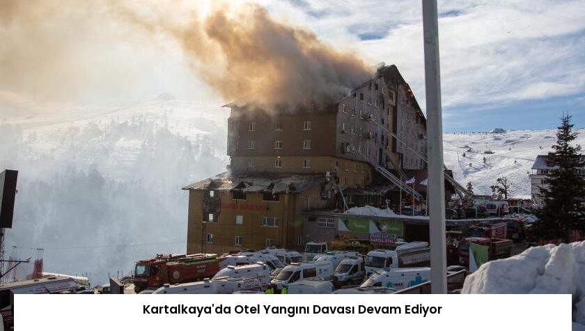 Kartalkaya’da Otel Yangını Davası Devam Ediyor