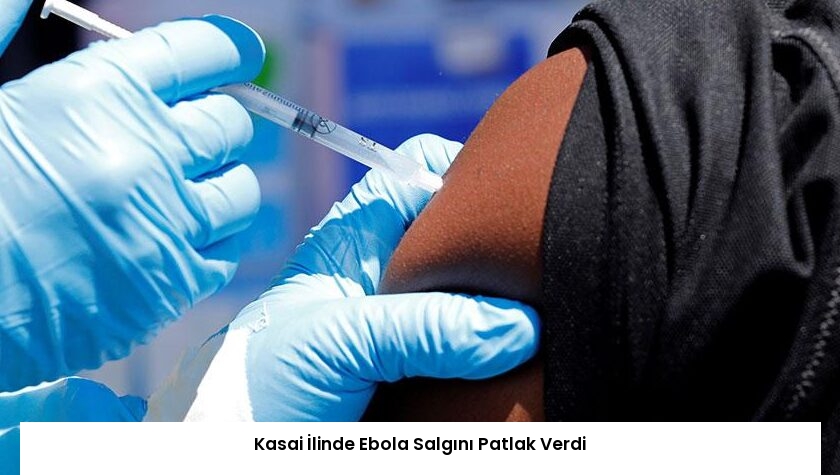 Kasai İlinde Ebola Salgını Patlak Verdi