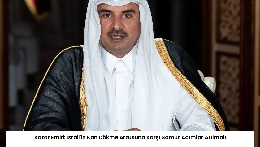 Katar Emiri: İsrail’in Kan Dökme Arzusuna Karşı Somut Adımlar Atılmalı