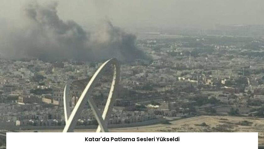 Katar’da Patlama Sesleri Yükseldi