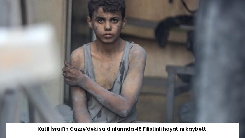 Katil İsrail’in Gazze’deki saldırılarında 48 Filistinli hayatını kaybetti