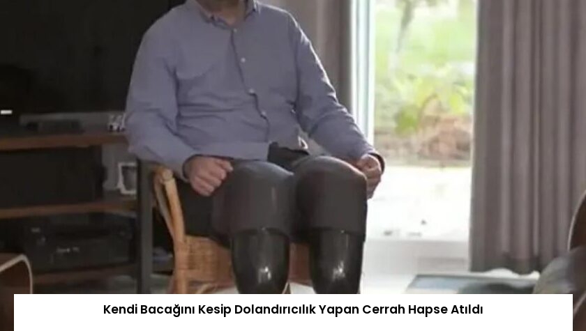 Kendi Bacağını Kesip Dolandırıcılık Yapan Cerrah Hapse Atıldı