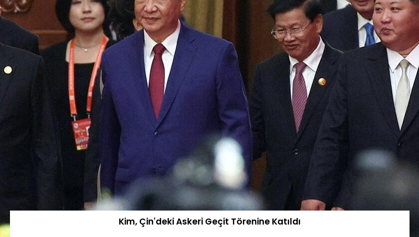 Kim, Çin’deki Askeri Geçit Törenine Katıldı