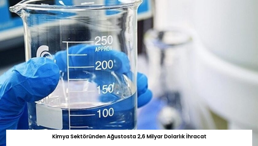 Kimya Sektöründen Ağustosta 2,6 Milyar Dolarlık İhracat