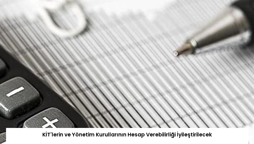 KİT’lerin ve Yönetim Kurullarının Hesap Verebilirliği İyileştirilecek