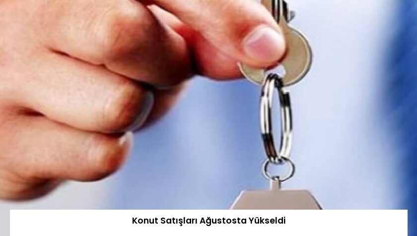 Konut Satışları Ağustosta Yükseldi