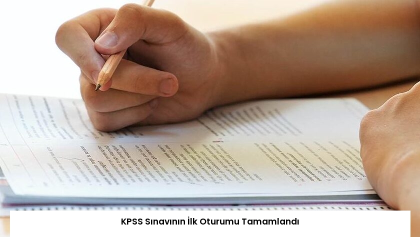 KPSS Sınavının İlk Oturumu Tamamlandı