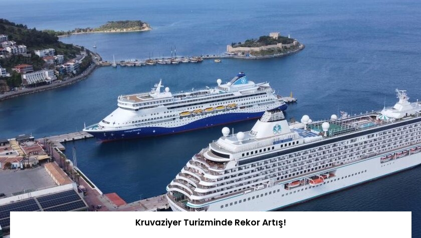 Kruvaziyer Turizminde Rekor Artış!