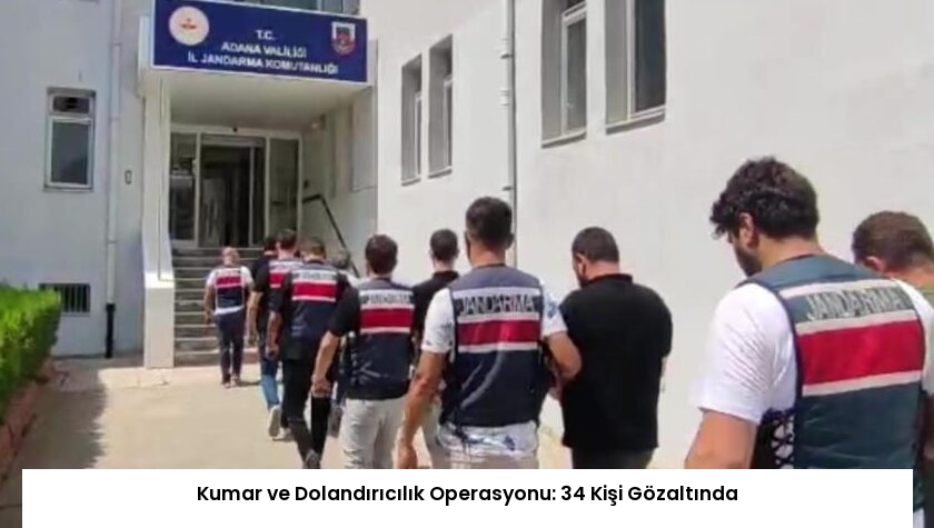 Kumar ve Dolandırıcılık Operasyonu: 34 Kişi Gözaltında