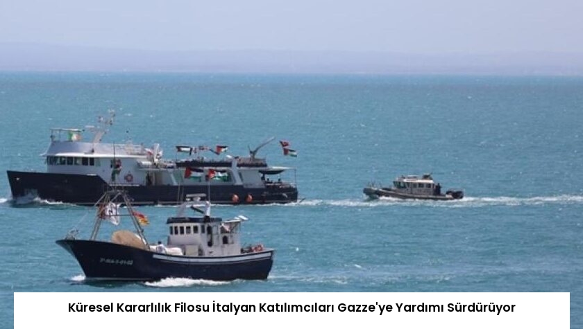 Küresel Kararlılık Filosu İtalyan Katılımcıları Gazze’ye Yardımı Sürdürüyor