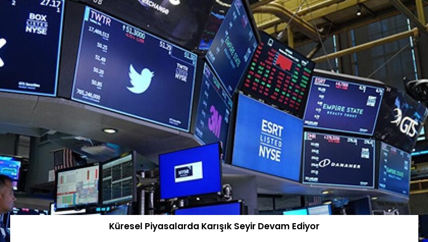 Küresel Piyasalarda Karışık Seyir Devam Ediyor