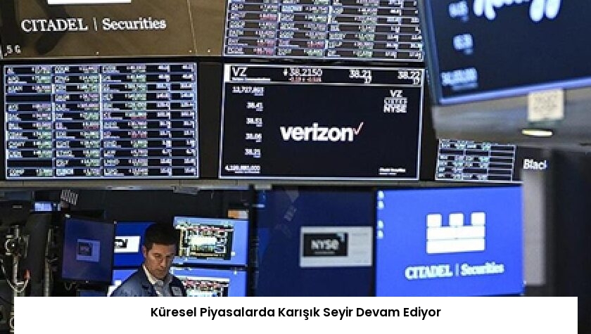 Küresel Piyasalarda Karışık Seyir Devam Ediyor