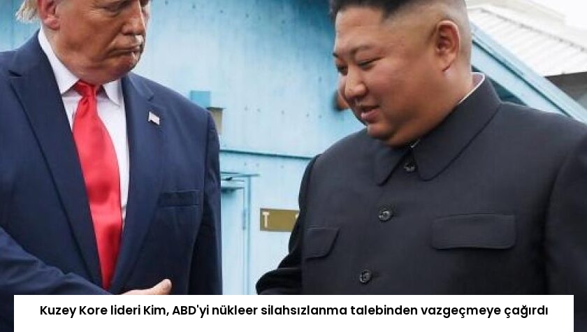 Kuzey Kore lideri Kim, ABD’yi nükleer silahsızlanma talebinden vazgeçmeye çağırdı