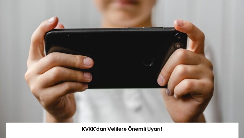 KVKK’dan Velilere Önemli Uyarı!