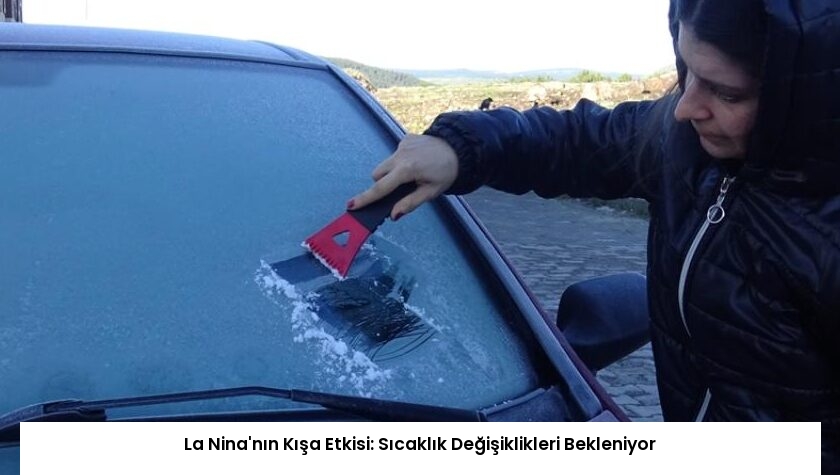 La Nina’nın Kışa Etkisi: Sıcaklık Değişiklikleri Bekleniyor