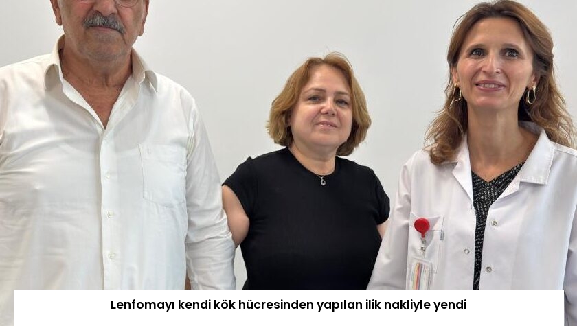 Lenfomayı kendi kök hücresinden yapılan ilik nakliyle yendi