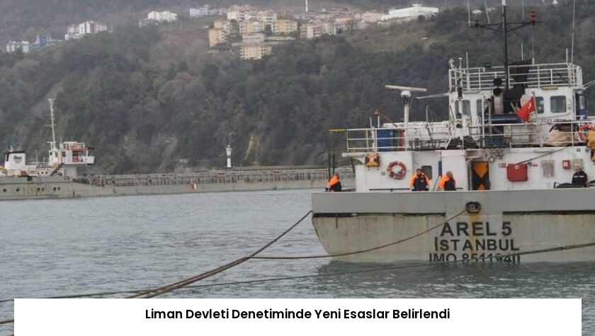 Liman Devleti Denetiminde Yeni Esaslar Belirlendi