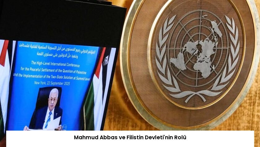 Mahmud Abbas ve Filistin Devleti’nin Rolü