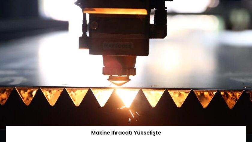 Makine İhracatı Yükselişte