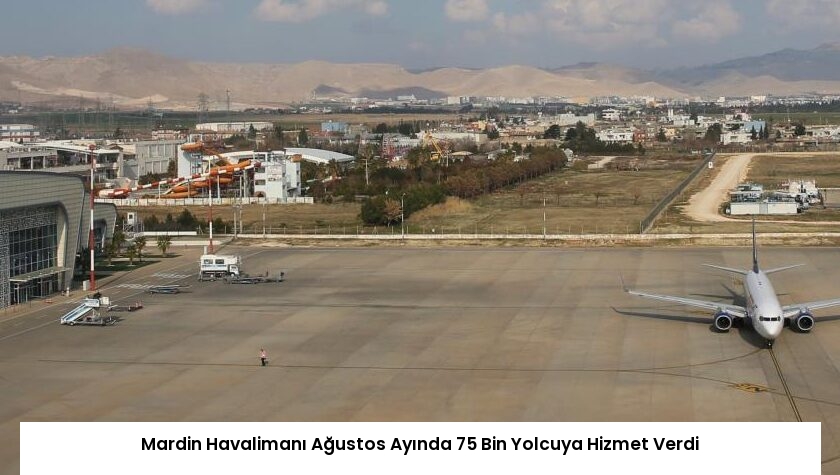 Mardin Havalimanı Ağustos Ayında 75 Bin Yolcuya Hizmet Verdi