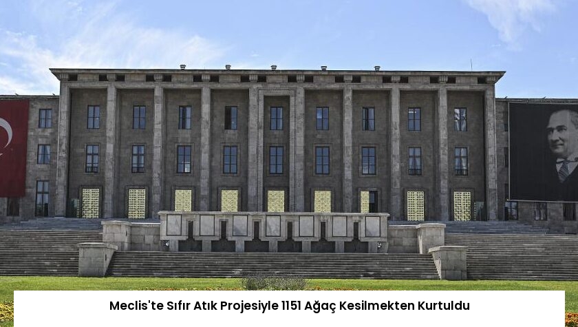 Meclis’te Sıfır Atık Projesiyle 1151 Ağaç Kesilmekten Kurtuldu