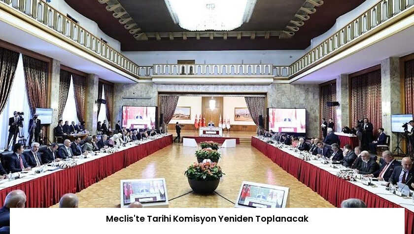 Meclis’te Tarihi Komisyon Yeniden Toplanacak