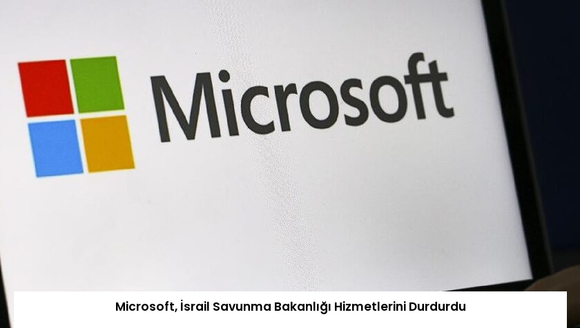 Microsoft, İsrail Savunma Bakanlığı Hizmetlerini Durdurdu