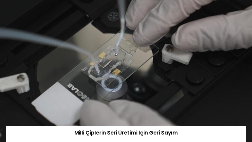 Milli Çiplerin Seri Üretimi İçin Geri Sayım