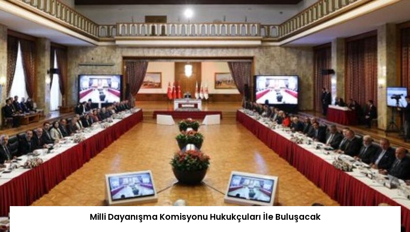 Milli Dayanışma Komisyonu Hukukçuları İle Buluşacak