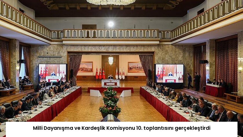 Milli Dayanışma ve Kardeşlik Komisyonu 10. toplantısını gerçekleştirdi