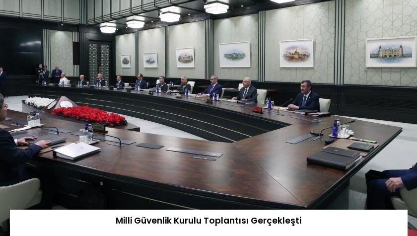 Milli Güvenlik Kurulu Toplantısı Gerçekleşti