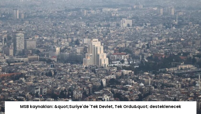MSB kaynakları: "Suriye’de ‘Tek Devlet, Tek Ordu" desteklenecek